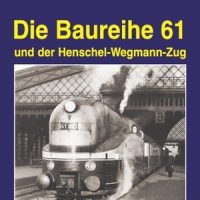 EK-Verlag  Die Baureihe 61: und der Henschel-Wegmann-Zug