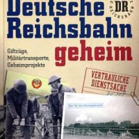 Geramond  Deutsche Reichsbahn geheim, Giftzüge, Militärtransporte, Geheimprojekte