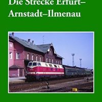 Verlag Dirk Endisch   Die Strecke Erfurt – Arnstadt – Ilmenau