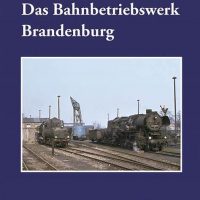 Verlag Dirk Endisch   Das Bahnbetriebswerk Brandenburg