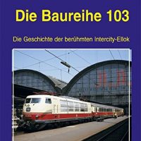 EK-Verlag  Die Baureihe 103: Die Geschichte der berühmten Intercity-Ellok