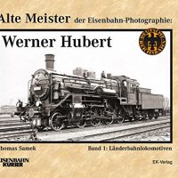 EK-Verlag  Alte Meister der Eisenbahn-Photografie:  Werner Hubert