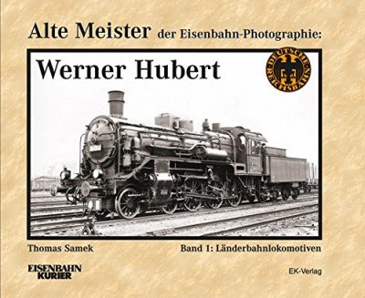 EK-Verlag  Alte Meister der Eisenbahn-Photografie:  Werner Hubert