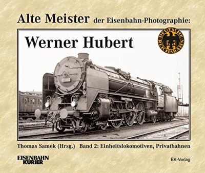 EK-Verlag  Alte Meister der Eisenbahn-Photografie:  Werner Hubert