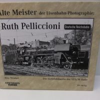 EK-Verlag  Alte Meister der Eisenbahn-Photografie:  Ruth Pelliccioni