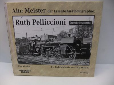 EK-Verlag  Alte Meister der Eisenbahn-Photografie:  Ruth Pelliccioni