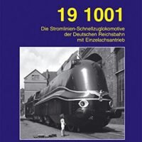 EK-Verlag 19 1001. Die Stromlinien-Schnellzuglokomotive der Deutschen Reichsbahn mit Einzelachsantrieb