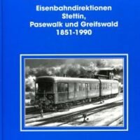 VBN Verlag B.Neddermeyer Eisenbahndirektionen Stettin, Pasewalk und Greifswald 1851 – 1990